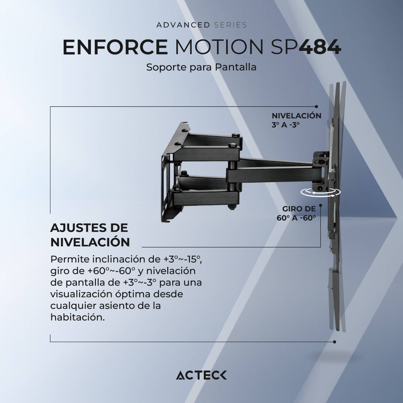 Soporte para Pantalla ENFORCE MOTION SP484 ACTECK ADVANCED SERIES Soporte de Pantalla, Fijación Muro, Tamaño de Pantalla soportado 37 a 80 Pulgadas
